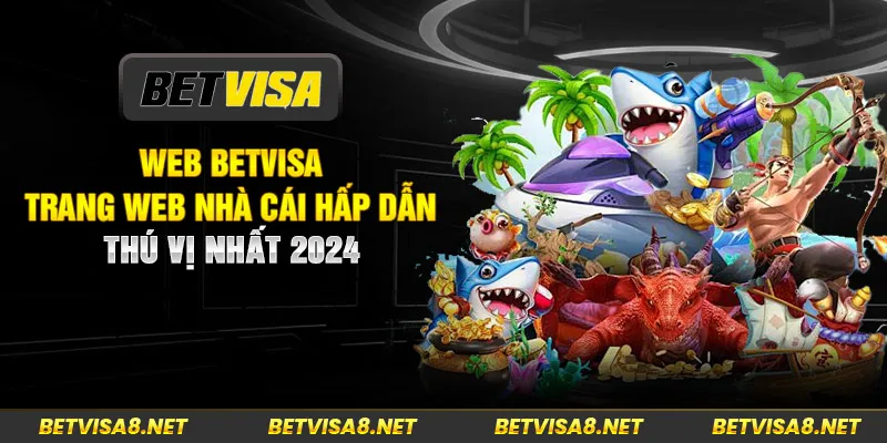 Betvisa trang web nhà cái hấp dẫn thú vị nhất 2024